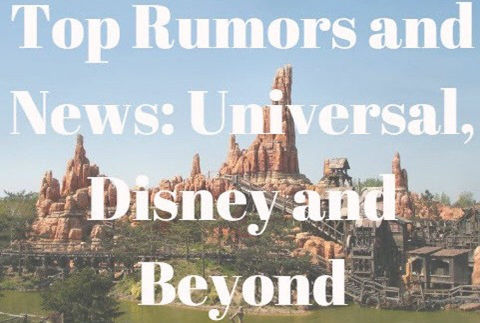 Top Rumors and News: Universal, Disney and Beyond